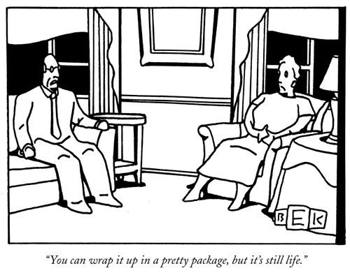 "You can wrap it up in a pretty package, but it's still life."