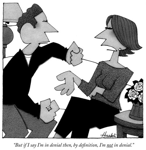 "But if I say I'm in denial then, by definition, I'm not in denial."