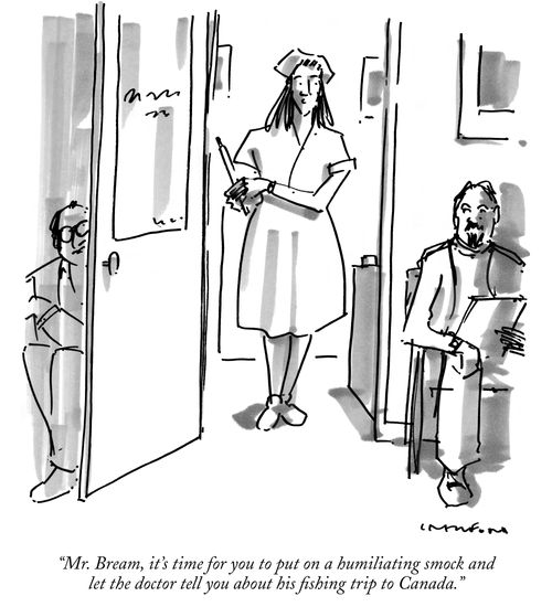 "Mr. Bream, it's time for you to put on a humiliating smock and let the doctor tell you about his fishing trip to Canada."