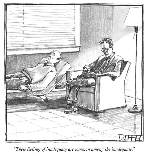 "These feelings of inadequacy are common among the inadequate."
