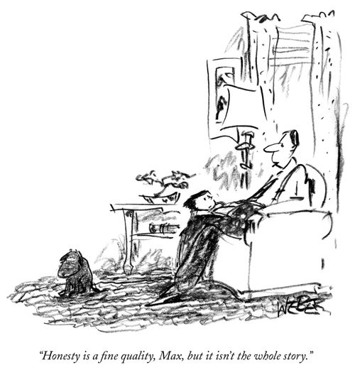 "Honesty is a fine quality, Max, but it isn't the whole story."