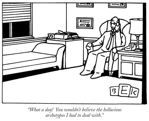 "What a day! You wouldn't believe the hellacious archetypes I had to deal with."