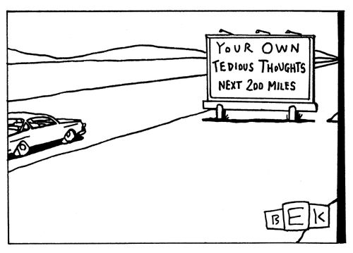 Your own tedious thoughts next 200 miles