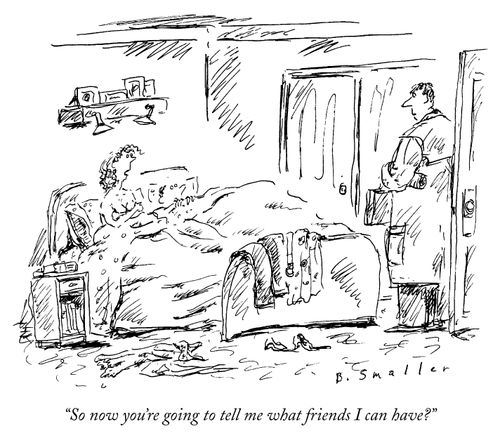 "So now you're going to tell me what friends I can have?"