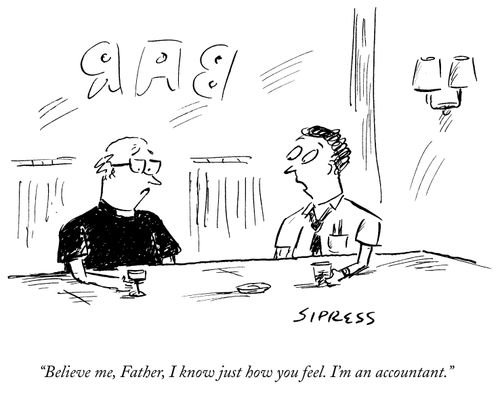 "Believe me, Father, I know just how you feel. I'm an accountant."