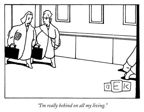 "I'm really behind on all my living."