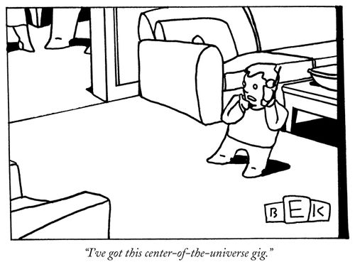 "I'v got this center-of-the-universe gig."