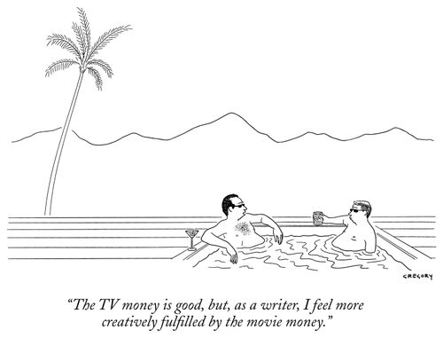 "The TV money is good, but, as a writer, I feel more creatively fulfilled by the movie money."