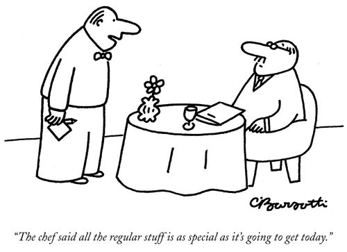 "The chef said all the regular stuff is as special as it's going to get today."