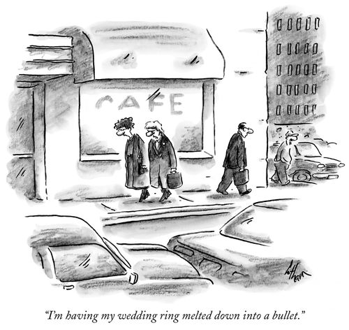 "I'm having my wedding ring melted down into a bullet."