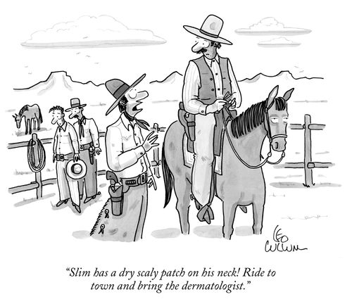 "Slim has a dry scaly patch on his neck! Ride to town and bring the dermatologist."