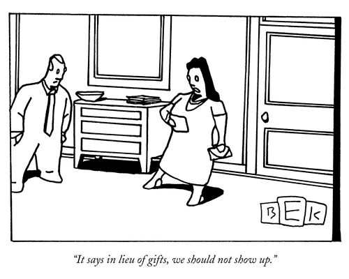 "It says in lieu of gifts, we should not show up."