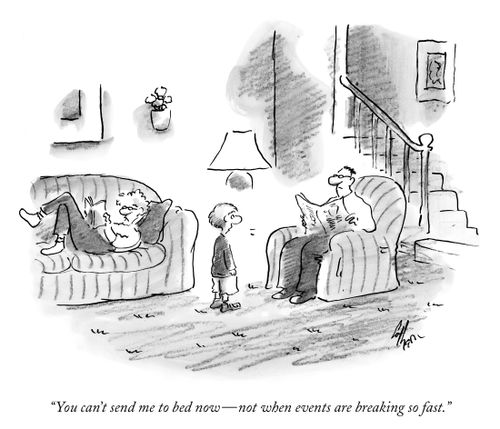 "You can't send me to bed now - now when events are breaking so fast."