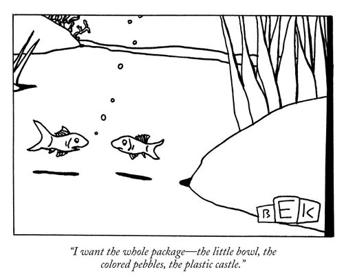 "I want the whole package - the little bowl, the colored pebbles, the plastic castle."
