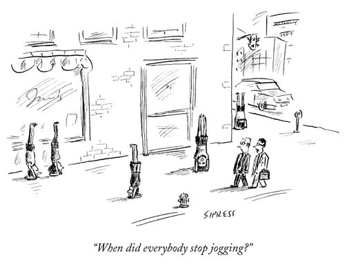 "When did everybody stop jogging?"