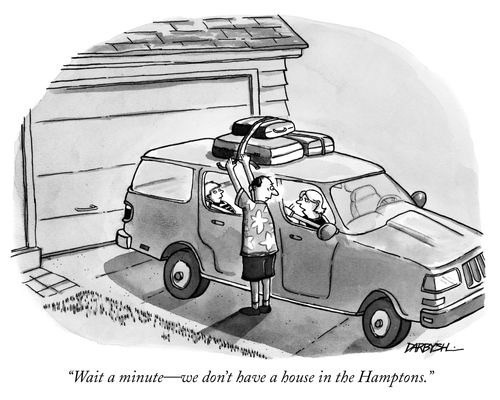 "Wait a minute - we don't have a house in the Hamptons."