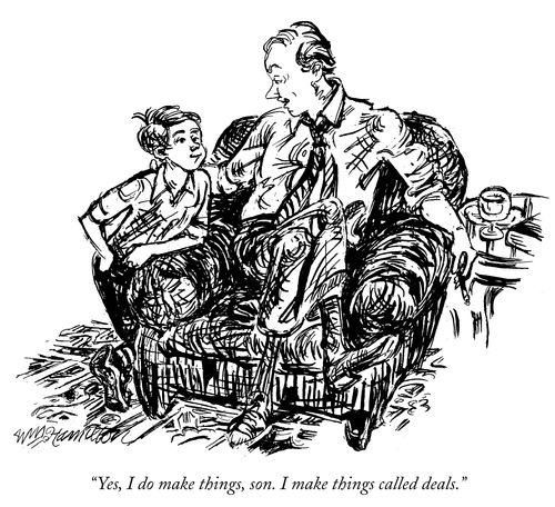"Yes, I do make things, son. I make things called deals."