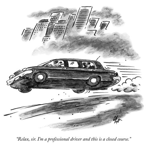 "Relax, sir. I'm a professional driver and this is a closed course."