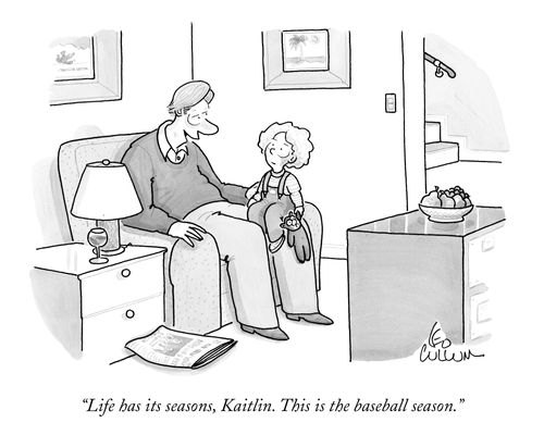 "Life has its seasons, Kaitlin. This is baseball season."