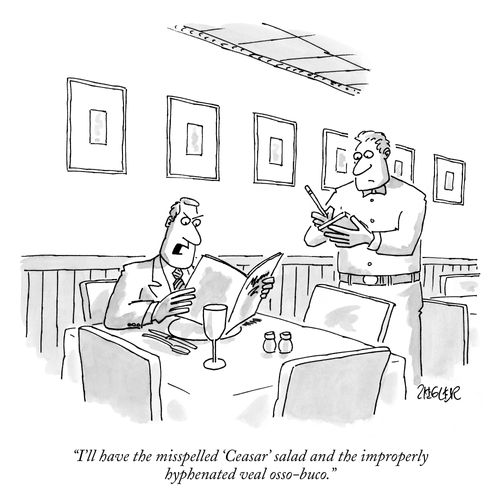 "I''' have the misspelled 'Ceasar' salad and the improperly hyphenated veal osso-buco."