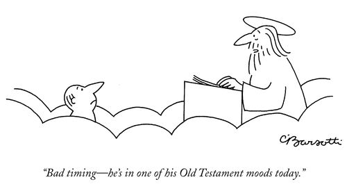 "Bad timing – he's in one of his Old testament moods today."