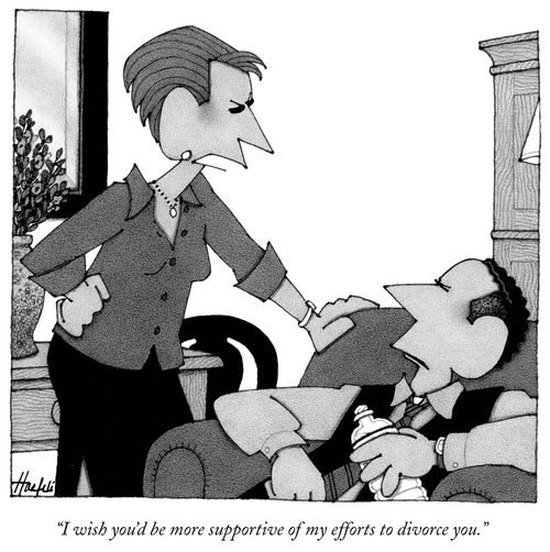"I wish you'd be more supportive of my efforts to divorce you."