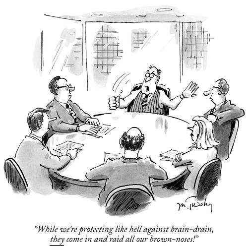 "While we're protecting like hell against brain-drain, they come in and raid all our brown-noses!"