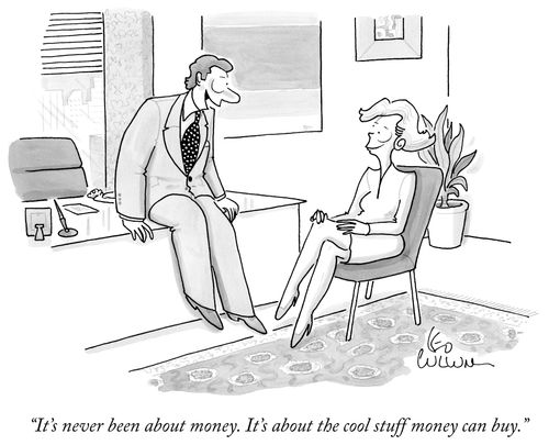 "It's never been about money. It's about the cool stuff money can buy."