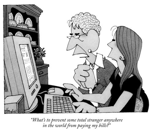 "What's to prevent some total stranger anywhere on the world from paying my bills."
