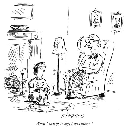 "When I was your age, I was fifteen."