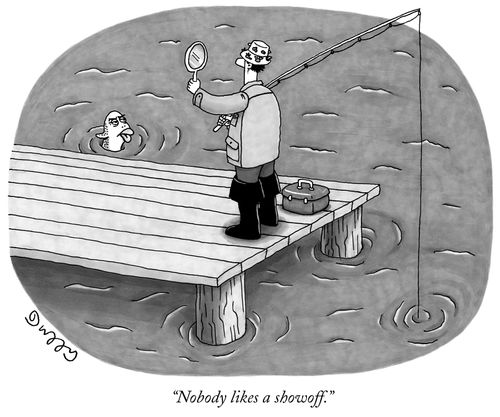 "Nobody likes a showoff."