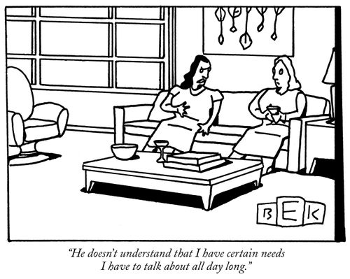 "He doesn't understand that I have certain needs I have to talk about all day long."