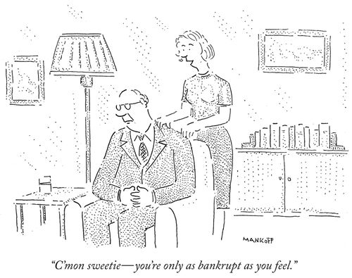 "C'mon sweetie—you're only as bankrupt as you feel."