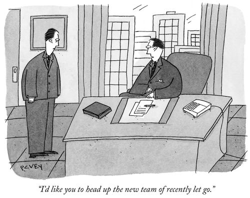 "I'd like you to head up the new team recently let go."