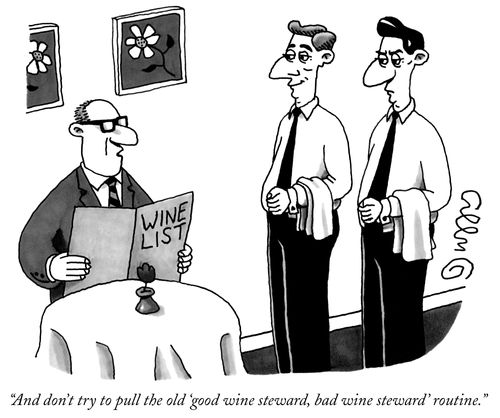 "And don't try to pull the old 'good wine steward, bad wine steward' routine."