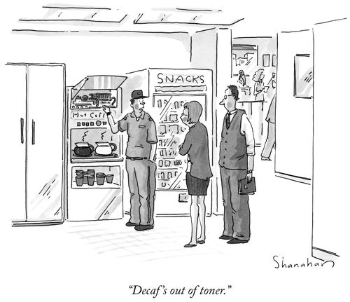"Decaf's out of toner."