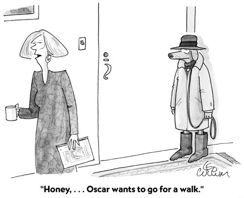 "Honey,...Oscar wants to go for a walk."