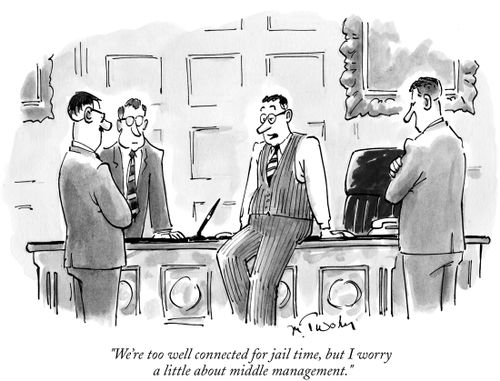"We're too well connected for jail time, but I worry a little about middle management."