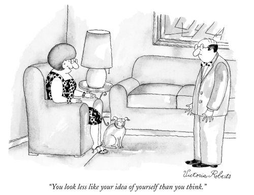 "You look less like your idea of yourself than you think."