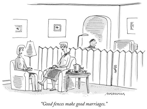 "Good fences make good marriages."