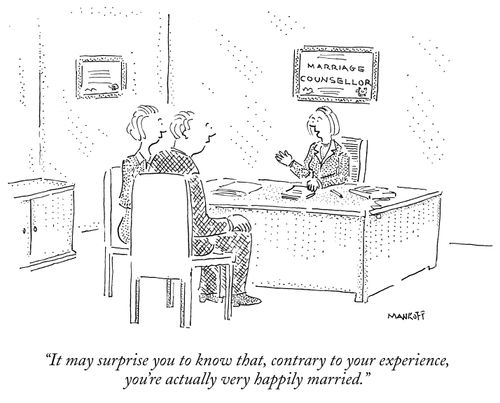 "It may surprise you to know that, contrary to your experience, you're actually very happily married."