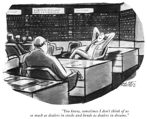 "You know, sometimes I don't think of us so much as dealers in stocks and bonds as dealers in dreams."