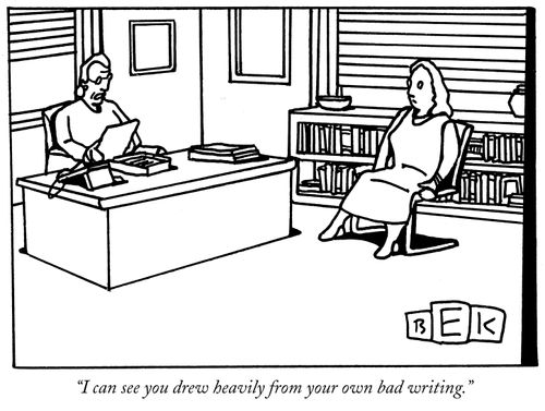 "I can see you drew heavily from your own bad writing."