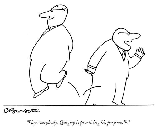 "Hey everybody, Quigley is practicing his perp walk."