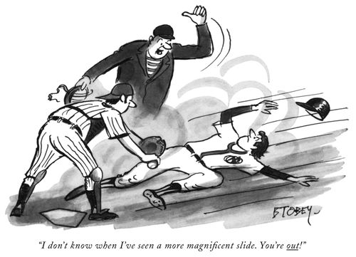 "I don't know when I've seen a more magniﬁcent slide. You're out!"