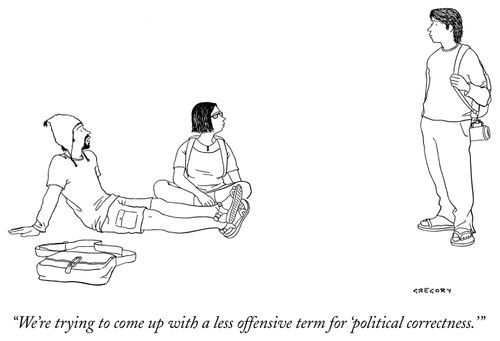 "We're trying to come up with a less offensive term for 'political correctness.'"
