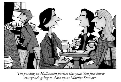 "I'm passing on Halloween parties this year. You just know everyone's going to show up as Martha Stewart."