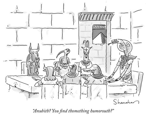 "Anubith? You fins thomething humorouth?"
