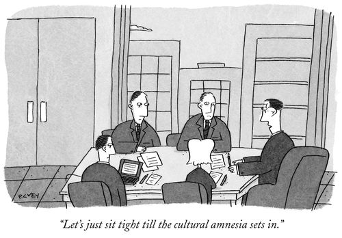 "Let's just sit tight till the cultural amnesia sets in."