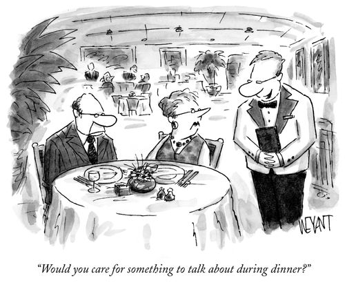 "Would you care for something to talk about during dinner?"